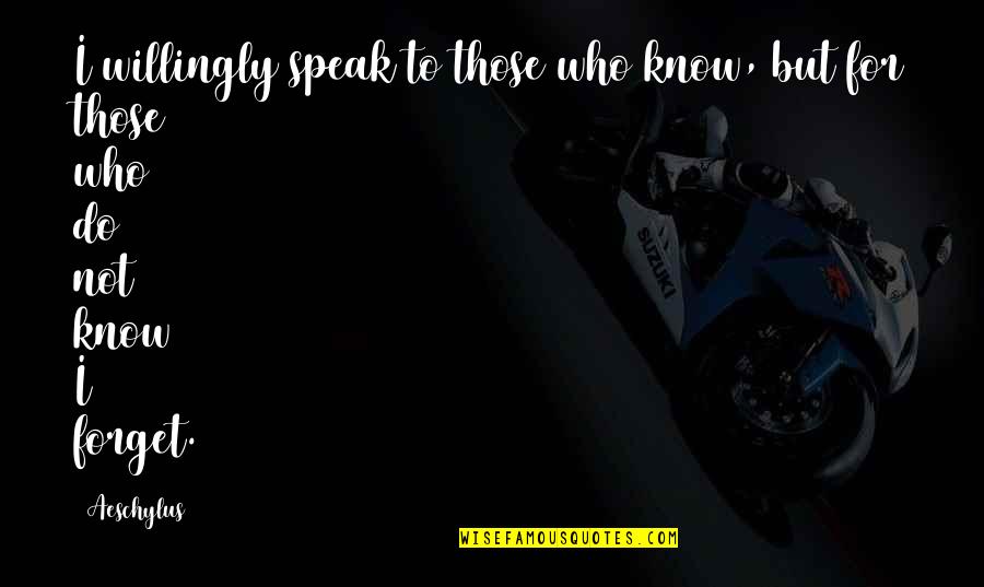 Cardiopulmonary Failure Quotes By Aeschylus: I willingly speak to those who know, but