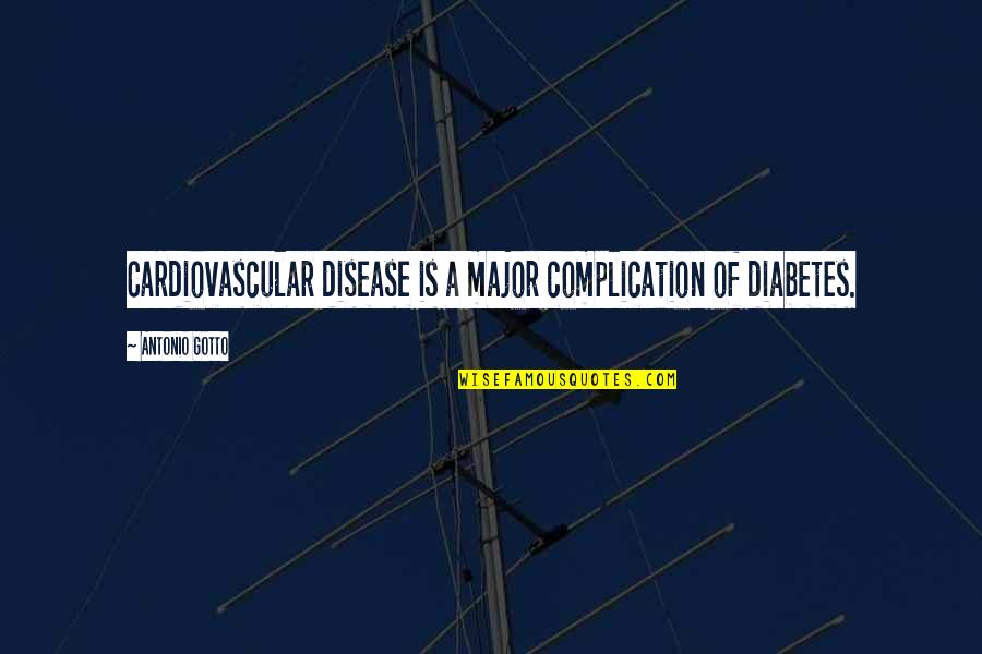 Cardiovascular Quotes By Antonio Gotto: Cardiovascular disease is a major complication of diabetes.