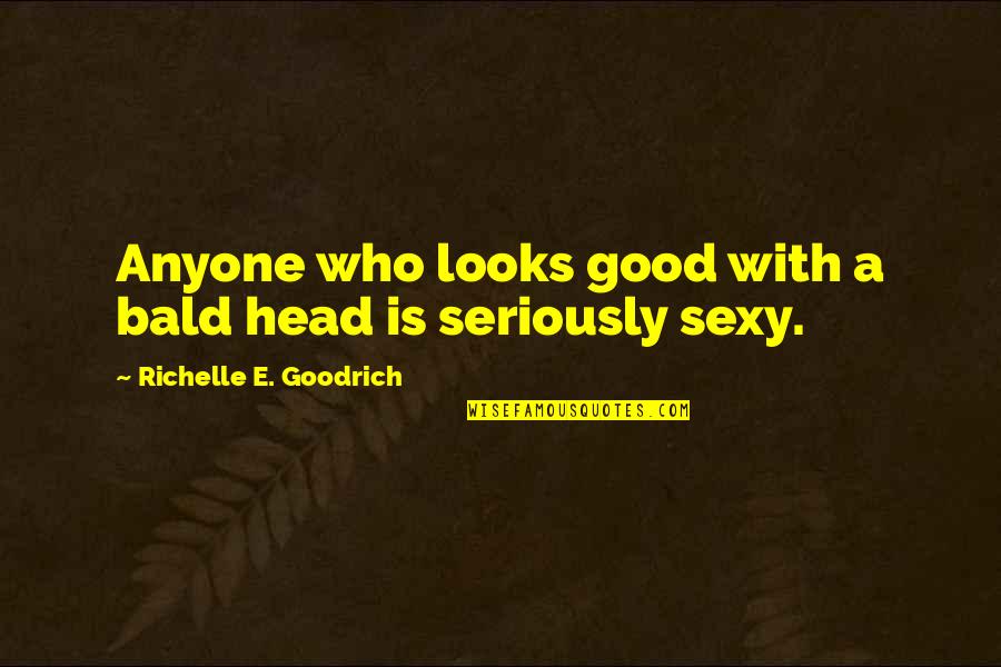 Cardlet Quotes By Richelle E. Goodrich: Anyone who looks good with a bald head Cardlet Quotes By Richelle E. Goodrich: Anyone who looks good with a bald head