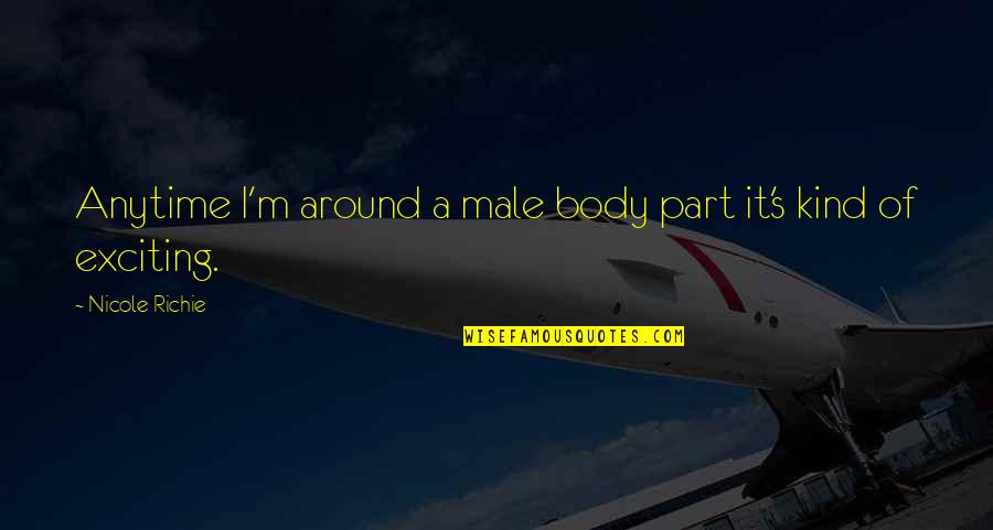 Cardone Industries Quotes By Nicole Richie: Anytime I'm around a male body part it's Cardone Industries Quotes By Nicole Richie: Anytime I'm around a male body part it's