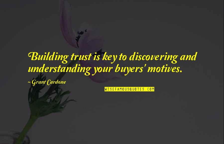 Cardone Quotes By Grant Cardone: Building trust is key to discovering and understanding