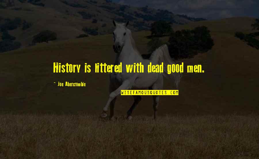 Cardosi Restaurant Quotes By Joe Abercrombie: History is littered with dead good men.