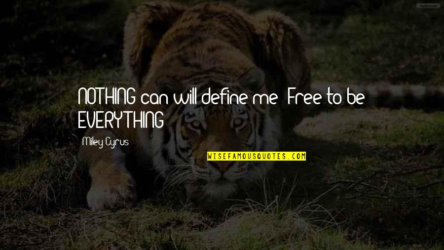 Cardosi Restaurant Quotes By Miley Cyrus: NOTHING can/will define me! Free to be EVERYTHING!!!