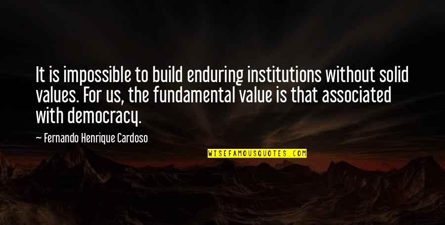 Cardoso E Quotes By Fernando Henrique Cardoso: It is impossible to build enduring institutions without Cardoso E Quotes By Fernando Henrique Cardoso: It is impossible to build enduring institutions without