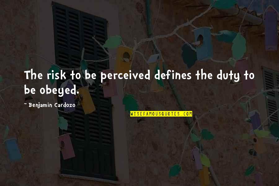 Cardozo Quotes By Benjamin Cardozo: The risk to be perceived defines the duty