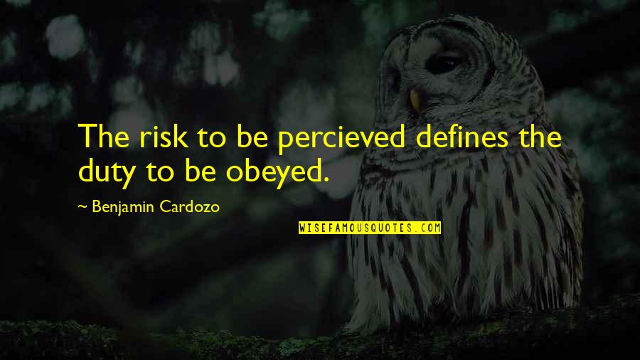 Cardozo Quotes By Benjamin Cardozo: The risk to be percieved defines the duty