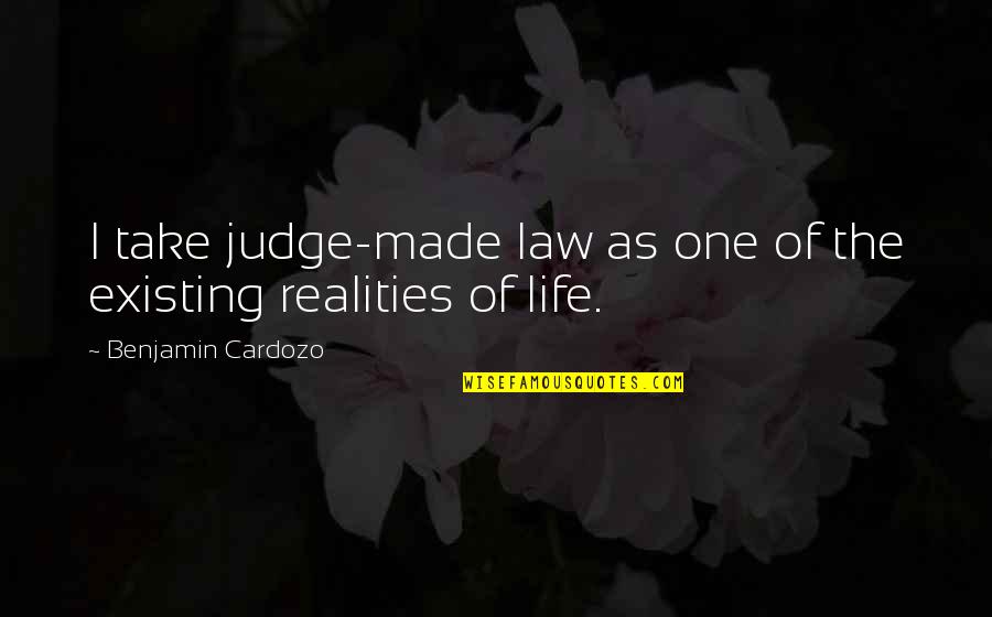 Cardozo Quotes By Benjamin Cardozo: I take judge-made law as one of the