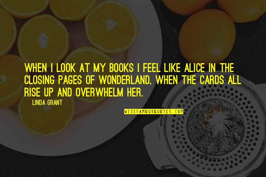 Cards Alice In Wonderland Quotes By Linda Grant: When I look at my books I feel Cards Alice In Wonderland Quotes By Linda Grant: When I look at my books I feel