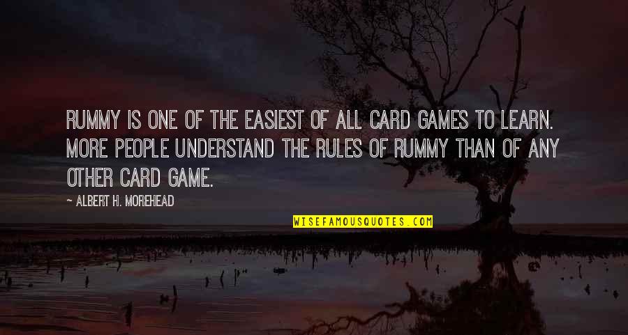 Cards Game Quotes By Albert H. Morehead: Rummy is one of the easiest of all