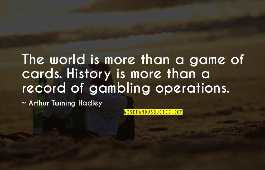 Cards Game Quotes By Arthur Twining Hadley: The world is more than a game of