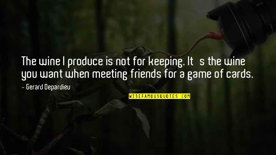 Cards Game Quotes By Gerard Depardieu: The wine I produce is not for keeping.