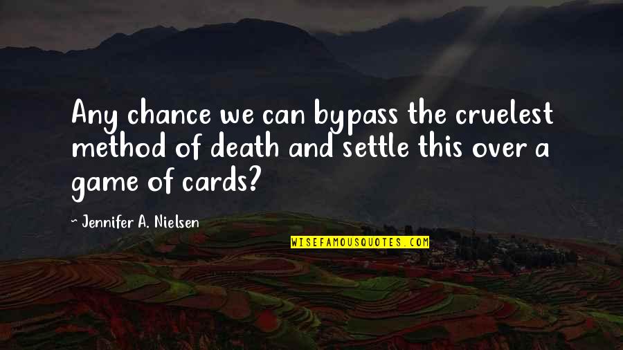 Cards Game Quotes By Jennifer A. Nielsen: Any chance we can bypass the cruelest method