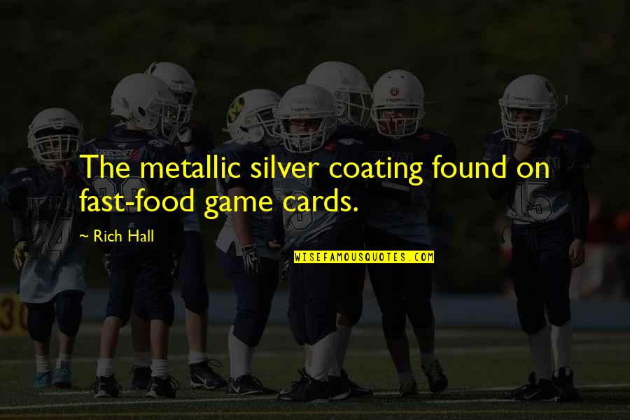 Cards Game Quotes By Rich Hall: The metallic silver coating found on fast-food game
