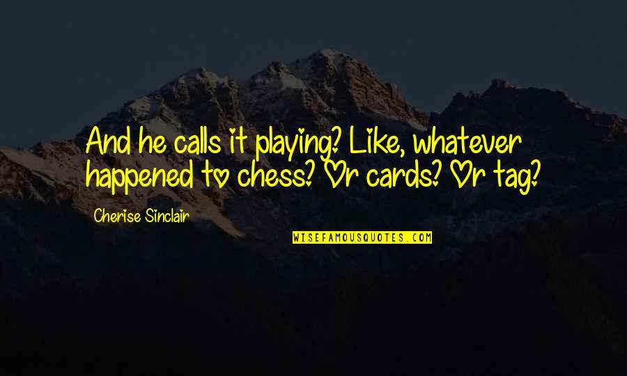 Cards Playing Quotes By Cherise Sinclair: And he calls it playing? Like, whatever happened