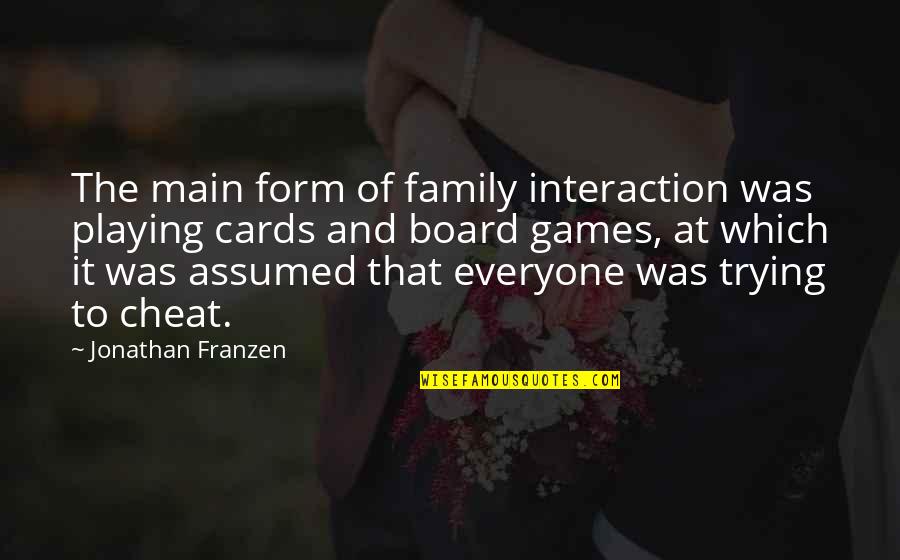 Cards Playing Quotes By Jonathan Franzen: The main form of family interaction was playing