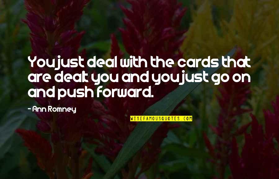 Cards You're Dealt Quotes By Ann Romney: You just deal with the cards that are