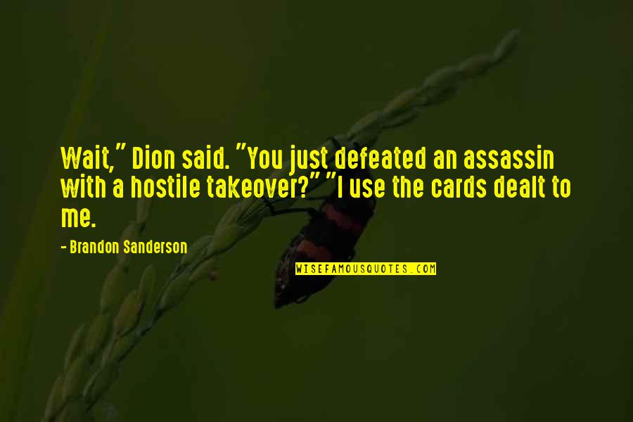 Cards You're Dealt Quotes By Brandon Sanderson: Wait," Dion said. "You just defeated an assassin