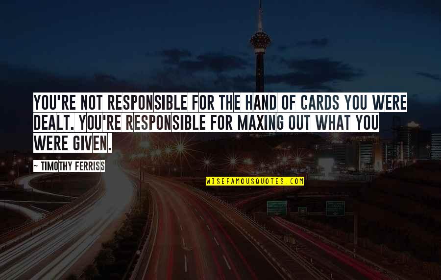 Cards You're Dealt Quotes By Timothy Ferriss: You're not responsible for the hand of cards
