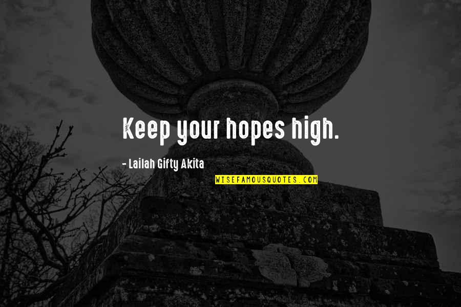 Carducci Quotes By Lailah Gifty Akita: Keep your hopes high.