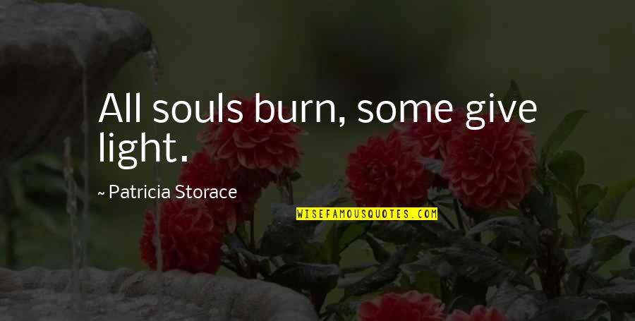 Carducci Quotes By Patricia Storace: All souls burn, some give light.