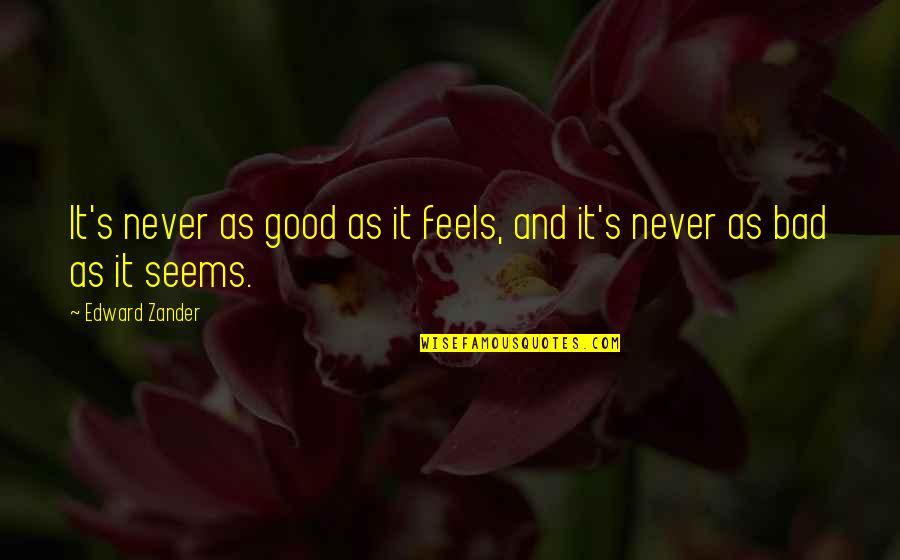 Cardus Medical Transcription Quotes By Edward Zander: It's never as good as it feels, and