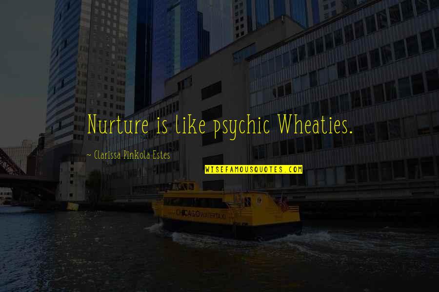 Care A Damn Attitude Quotes By Clarissa Pinkola Estes: Nurture is like psychic Wheaties. Care A Damn Attitude Quotes By Clarissa Pinkola Estes: Nurture is like psychic Wheaties.