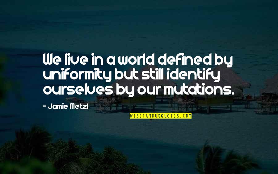 Care A Damn Attitude Quotes By Jamie Metzl: We live in a world defined by uniformity Care A Damn Attitude Quotes By Jamie Metzl: We live in a world defined by uniformity