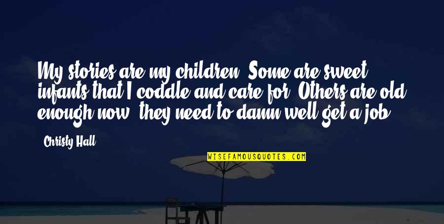 Care A Damn Quotes By Christy Hall: My stories are my children. Some are sweet