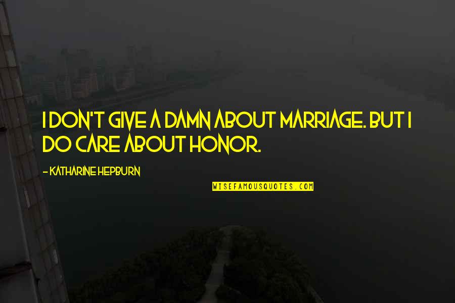 Care A Damn Quotes By Katharine Hepburn: I don't give a damn about marriage. But