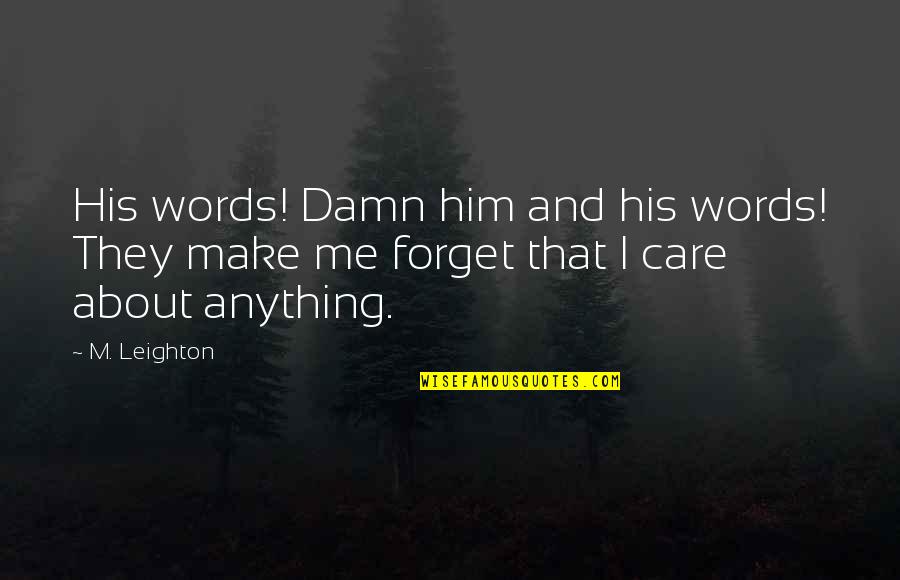 Care A Damn Quotes By M. Leighton: His words! Damn him and his words! They