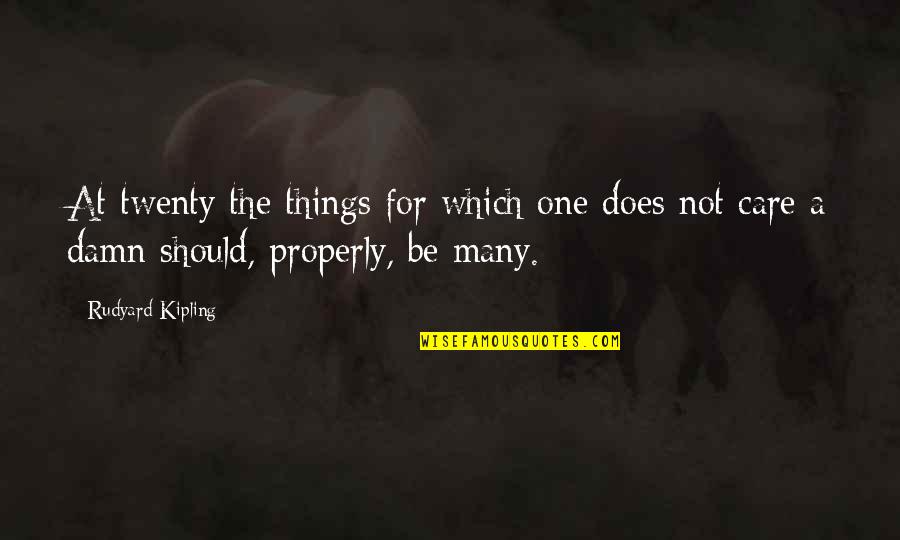 Care A Damn Quotes By Rudyard Kipling: At twenty the things for which one does