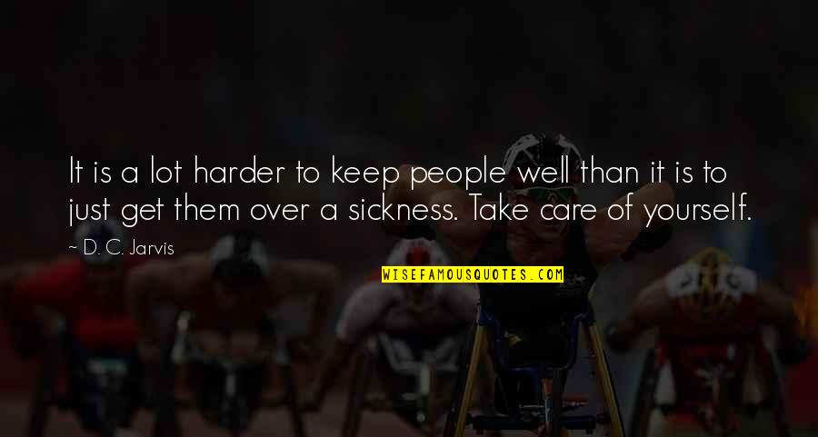 Care A Lot Quotes By D. C. Jarvis: It is a lot harder to keep people