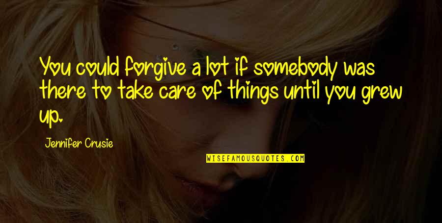 Care A Lot Quotes By Jennifer Crusie: You could forgive a lot if somebody was