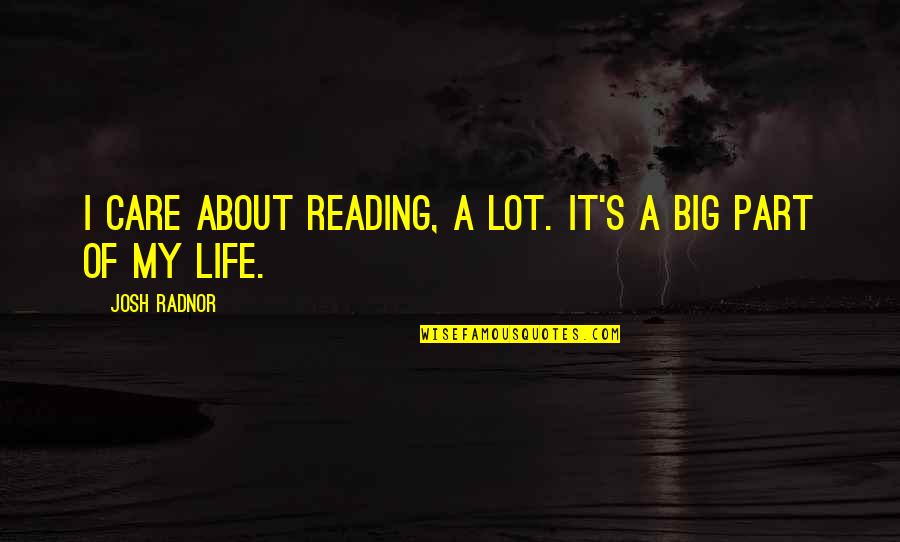 Care A Lot Quotes By Josh Radnor: I care about reading, a lot. It's a