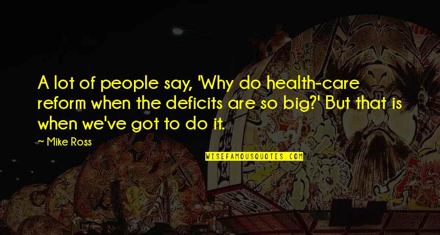 Care A Lot Quotes By Mike Ross: A lot of people say, 'Why do health-care