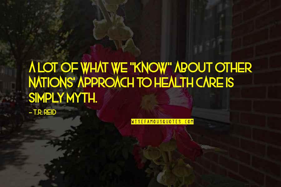 Care A Lot Quotes By T.R. Reid: A lot of what we "know" about other