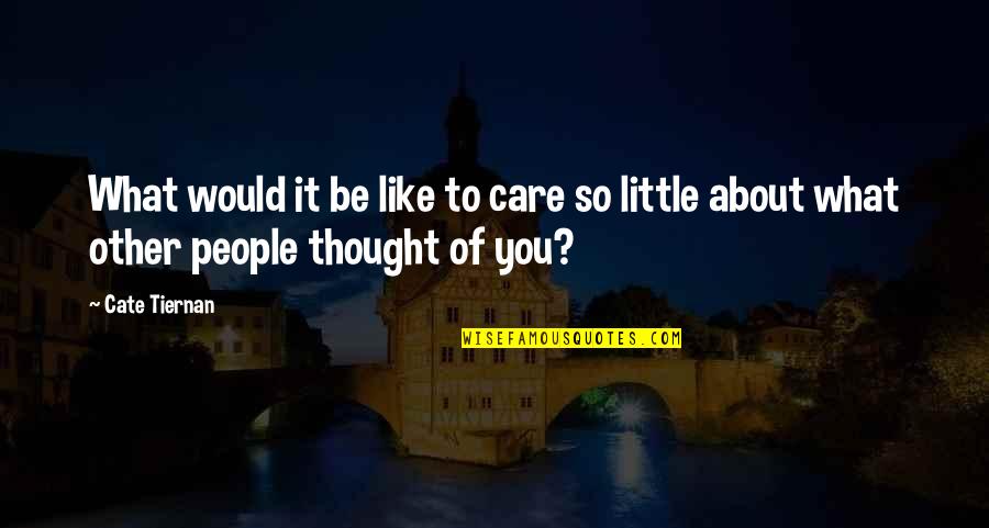Care About You Quotes By Cate Tiernan: What would it be like to care so