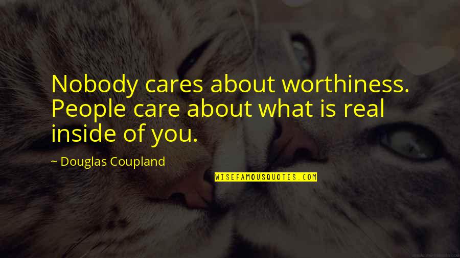 Care About You Quotes By Douglas Coupland: Nobody cares about worthiness. People care about what