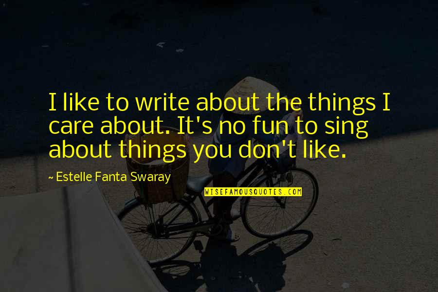 Care About You Quotes By Estelle Fanta Swaray: I like to write about the things I
