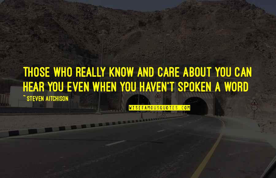 Care About You Quotes By Steven Aitchison: Those who really know and care about you