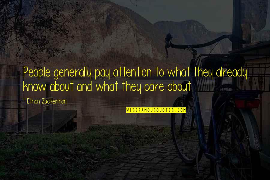 Care And Attention Quotes By Ethan Zuckerman: People generally pay attention to what they already Care And Attention Quotes By Ethan Zuckerman: People generally pay attention to what they already
