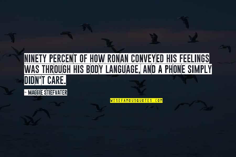Care And Feelings Quotes By Maggie Stiefvater: Ninety percent of how Ronan conveyed his feelings