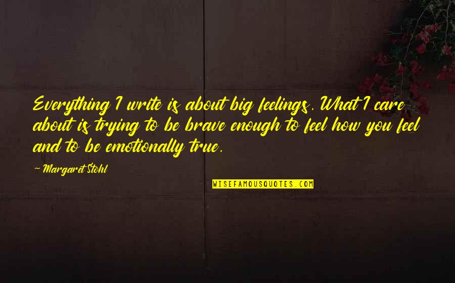 Care And Feelings Quotes By Margaret Stohl: Everything I write is about big feelings. What