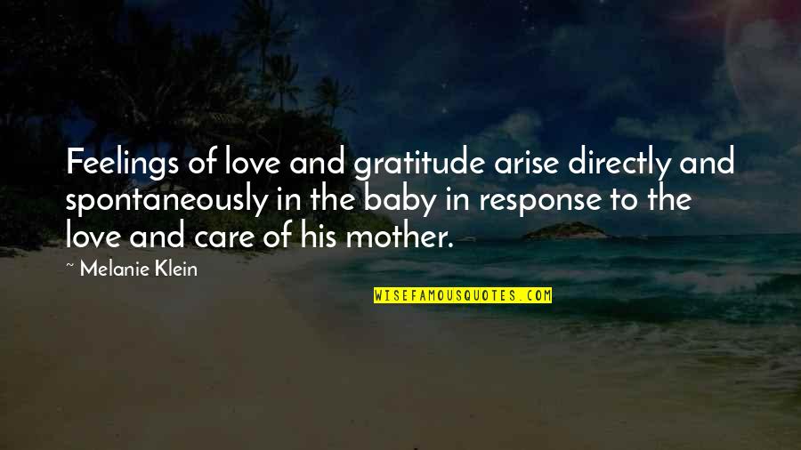 Care And Feelings Quotes By Melanie Klein: Feelings of love and gratitude arise directly and