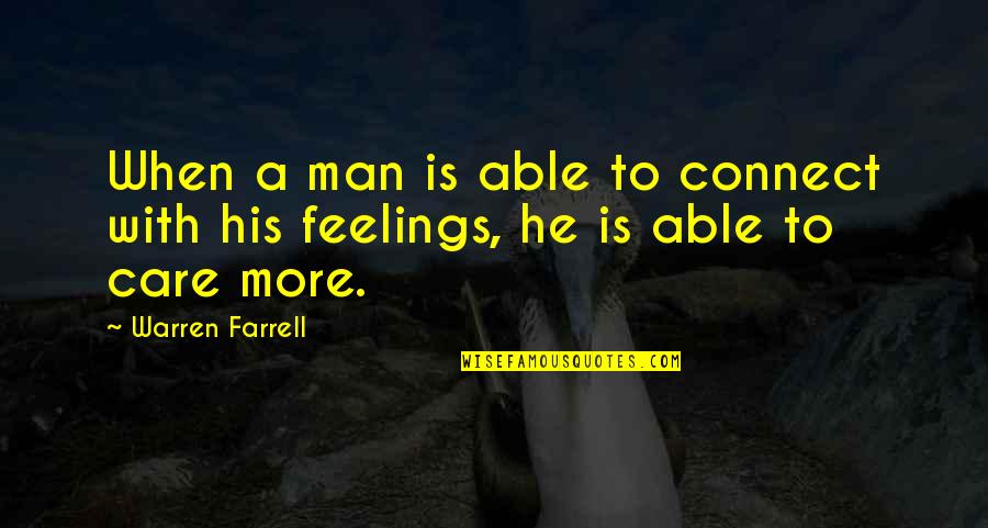 Care And Feelings Quotes By Warren Farrell: When a man is able to connect with