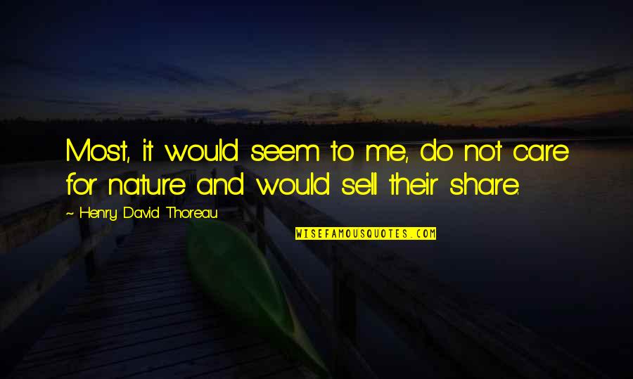 Care And Share Quotes By Henry David Thoreau: Most, it would seem to me, do not
