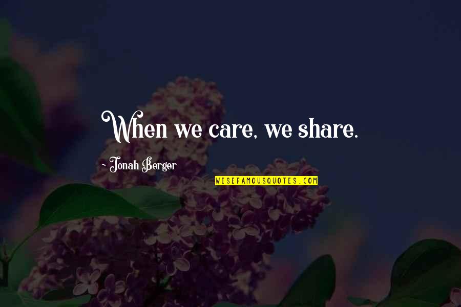 Care And Share Quotes By Jonah Berger: When we care, we share.