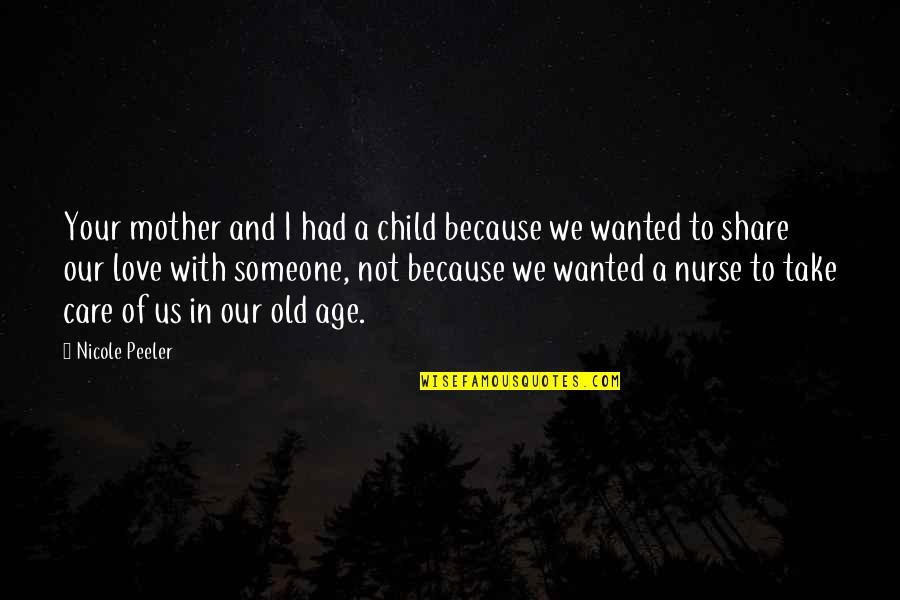 Care And Share Quotes By Nicole Peeler: Your mother and I had a child because