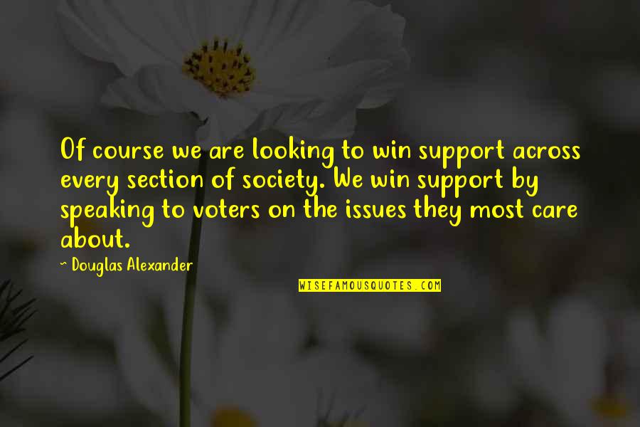 Care And Support Quotes By Douglas Alexander: Of course we are looking to win support Care And Support Quotes By Douglas Alexander: Of course we are looking to win support