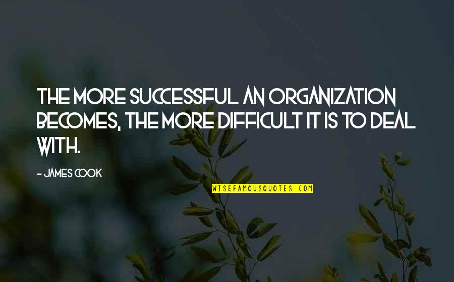 Care And Support Quotes By James Cook: The more successful an organization becomes, the more
